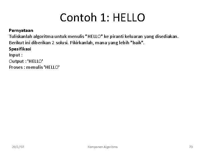 Contoh 1: HELLO Pernyataan Tuliskanlah algoritma untuk menulis "HELLO" ke piranti keluaran yang disediakan.