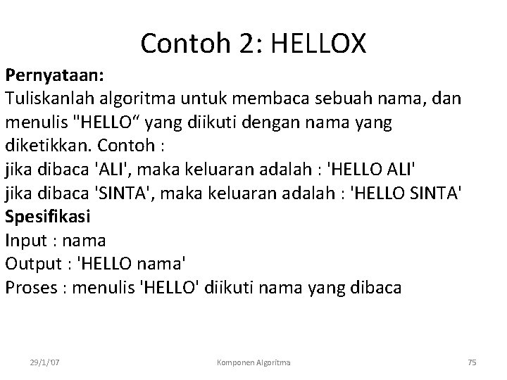 Contoh 2: HELLOX Pernyataan: Tuliskanlah algoritma untuk membaca sebuah nama, dan menulis "HELLO“ yang