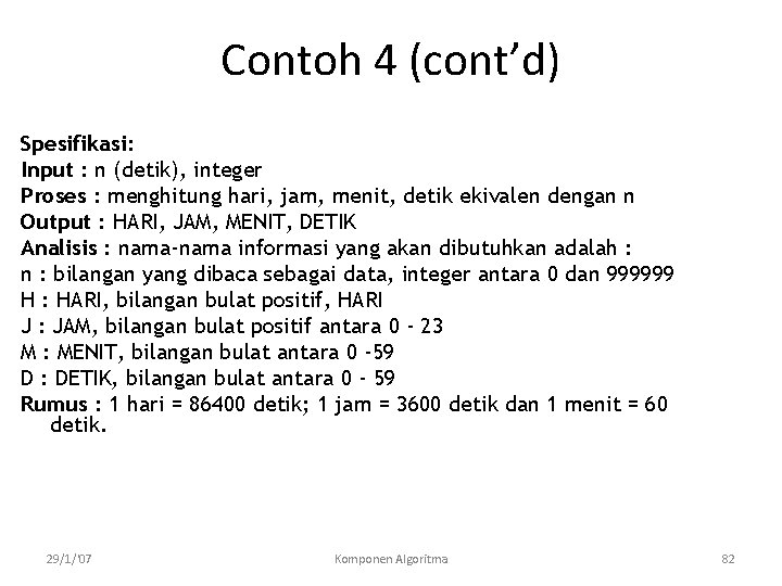 Contoh 4 (cont’d) Spesifikasi: Input : n (detik), integer Proses : menghitung hari, jam,