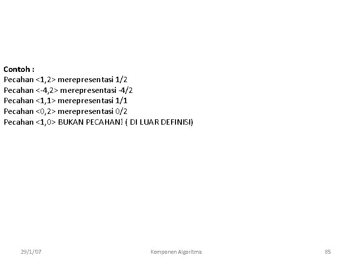 Contoh : Pecahan <1, 2> merepresentasi 1/2 Pecahan <-4, 2> merepresentasi -4/2 Pecahan <1,