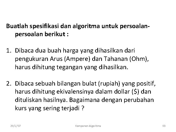 Buatlah spesifikasi dan algoritma untuk persoalan berikut : 1. Dibaca dua buah harga yang