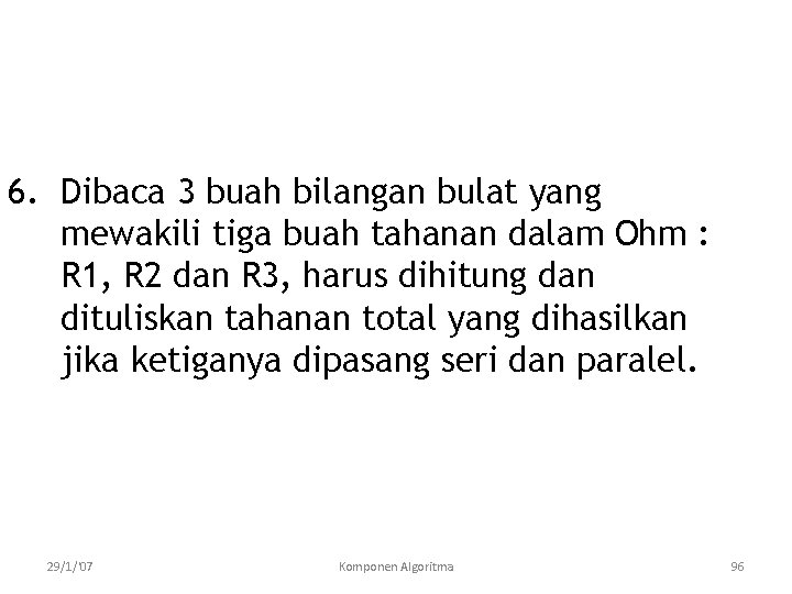 6. Dibaca 3 buah bilangan bulat yang mewakili tiga buah tahanan dalam Ohm :