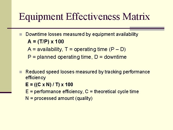 Equipment Effectiveness Matrix n Downtime losses measured by equipment availability A = (T/P) x