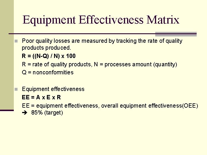 Equipment Effectiveness Matrix n Poor quality losses are measured by tracking the rate of