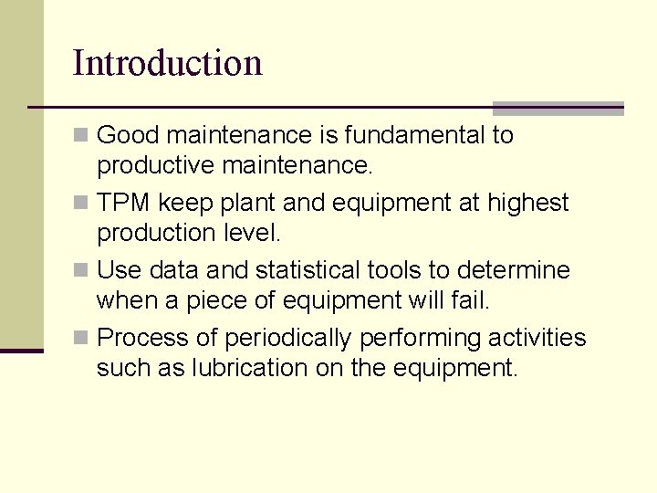 Introduction n Good maintenance is fundamental to productive maintenance. n TPM keep plant and