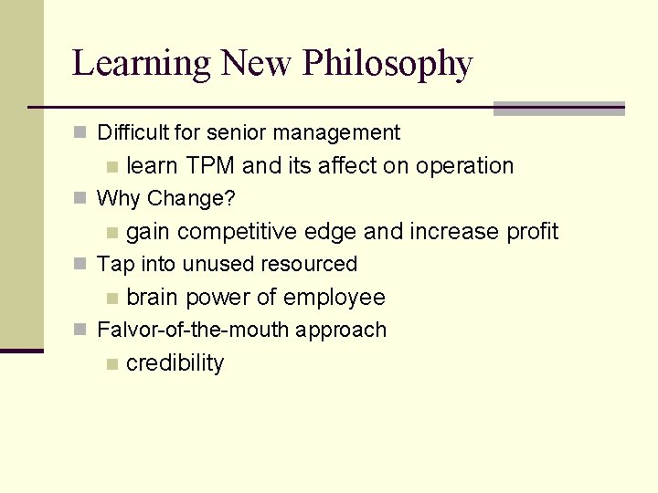 Learning New Philosophy n Difficult for senior management n learn TPM and its affect