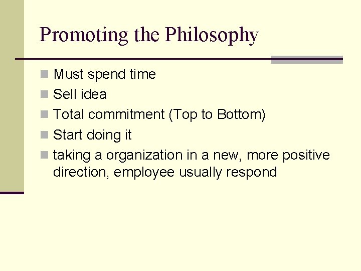 Promoting the Philosophy n Must spend time n Sell idea n Total commitment (Top