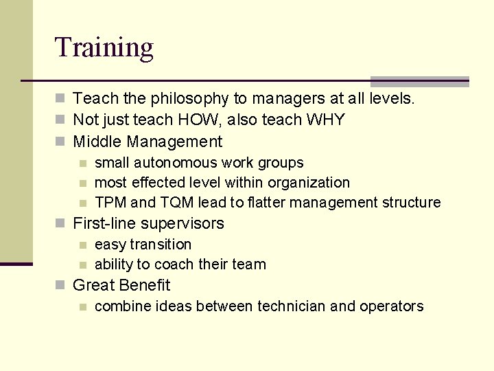 Training n Teach the philosophy to managers at all levels. n Not just teach