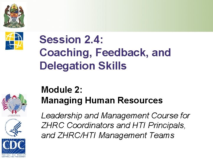 Session 2. 4: Coaching, Feedback, and Delegation Skills Module 2: Managing Human Resources Leadership