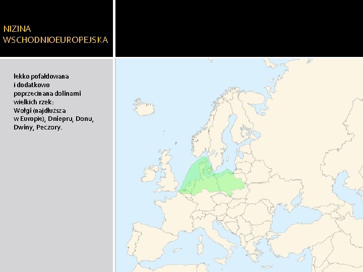 NIZINA WSCHODNIOEUROPEJSKA lekko pofałdowana i dodatkowo poprzecinana dolinami wielkich rzek: Wołgi (najdłuższa w Europie),