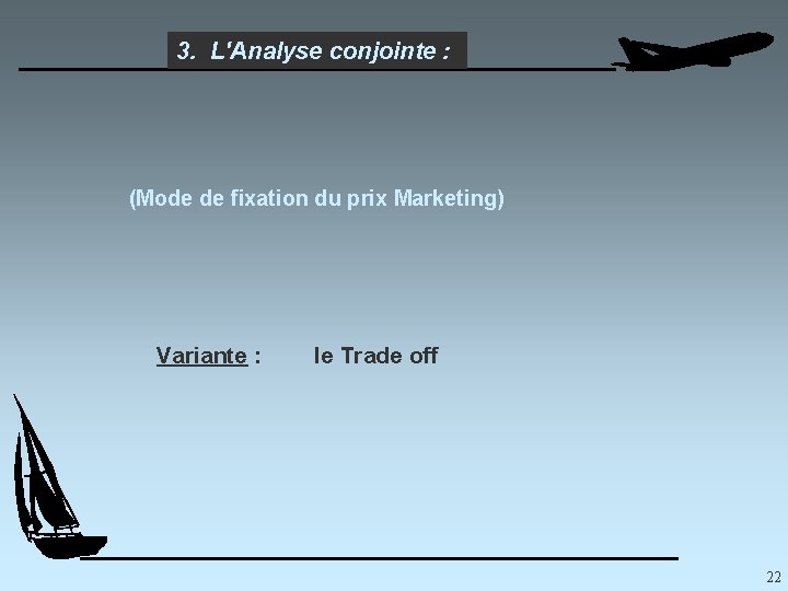3. L'Analyse conjointe : (Mode de fixation du prix Marketing) Variante : le Trade