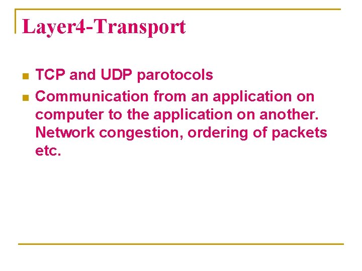Layer 4 -Transport n n TCP and UDP parotocols Communication from an application on