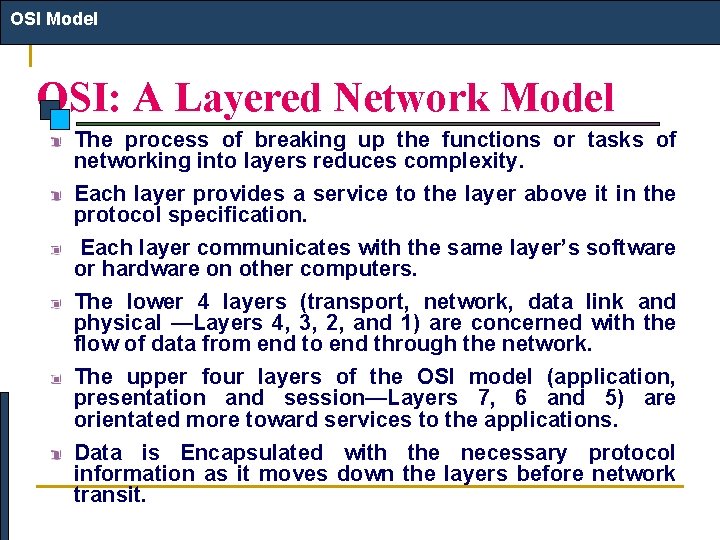 OSI Model OSI: A Layered Network Model The process of breaking up the functions