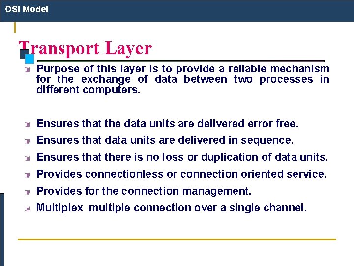 OSI Model Transport Layer Purpose of this layer is to provide a reliable mechanism