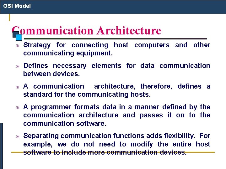OSI Model Communication Architecture Strategy for connecting host computers and other communicating equipment. Defines