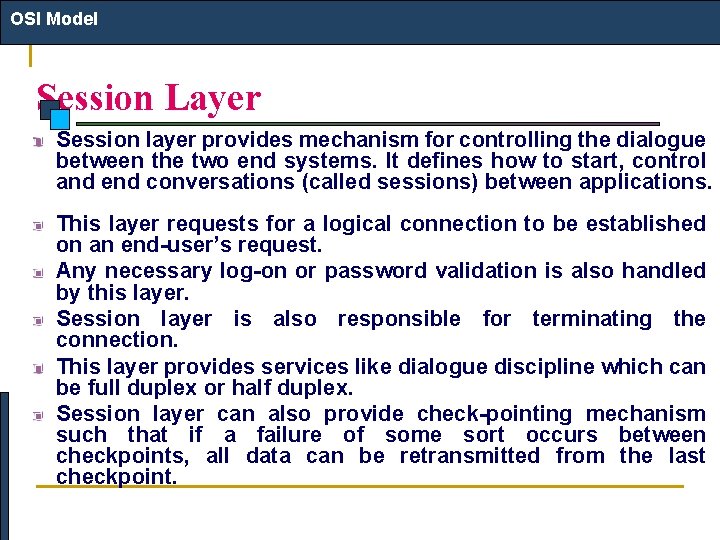 OSI Model Session Layer Session layer provides mechanism for controlling the dialogue between the