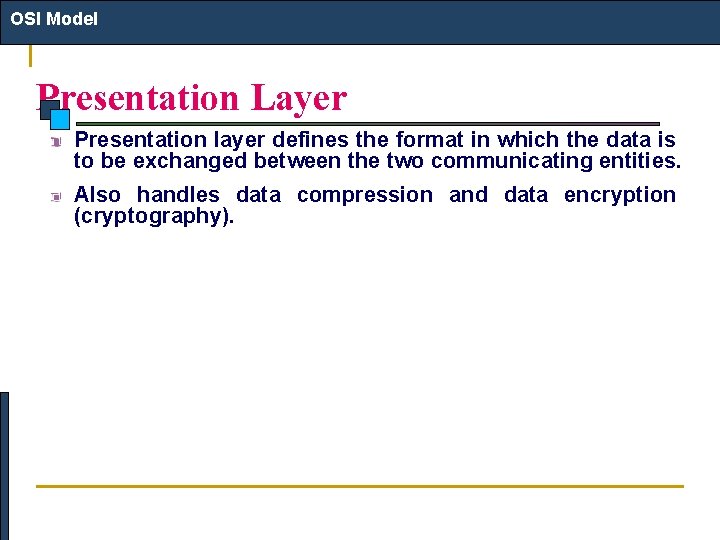 OSI Model Presentation Layer Presentation layer defines the format in which the data is