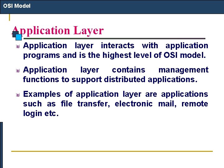 OSI Model Application Layer Application layer interacts with application programs and is the highest
