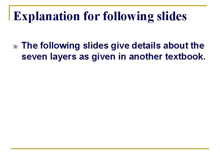 Explanation for following slides The following slides give details about the seven layers as