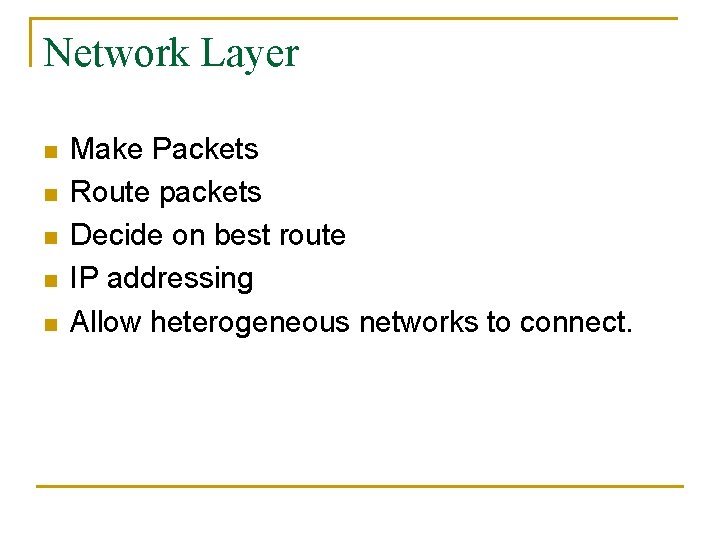 Network Layer n n n Make Packets Route packets Decide on best route IP