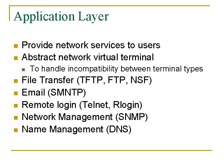 Application Layer n n Provide network services to users Abstract network virtual terminal n