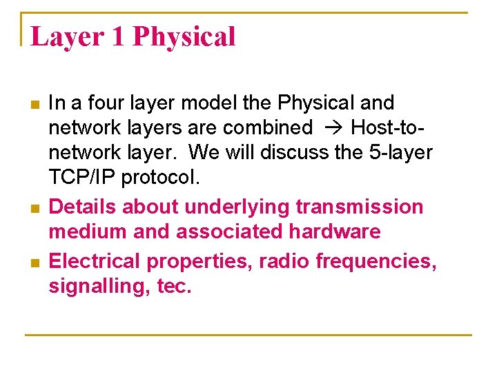 Layer 1 Physical n n n In a four layer model the Physical and