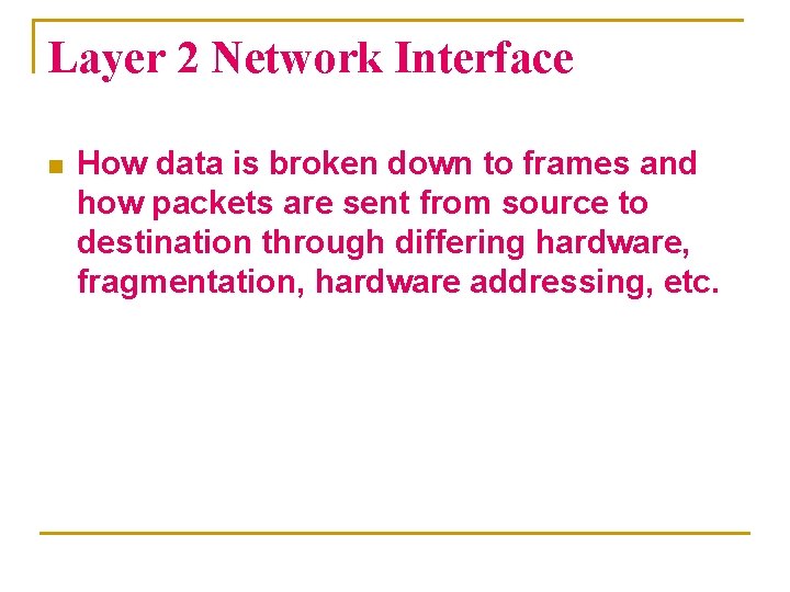 Layer 2 Network Interface n How data is broken down to frames and how