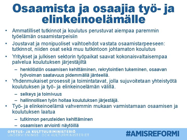 Osaamista ja osaajia työ- ja elinkeinoelämälle • Ammatilliset tutkinnot ja koulutus perustuvat aiempaa paremmin