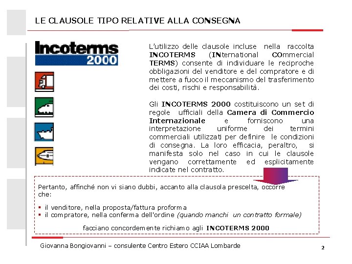 LE CLAUSOLE TIPO RELATIVE ALLA CONSEGNA L’utilizzo delle clausole incluse nella raccolta INCOTERMS (INternational