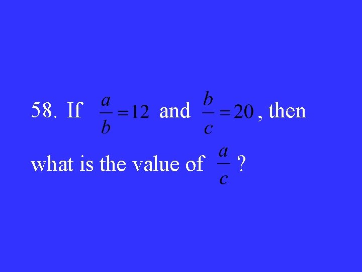 58. If and , then what is the value of ? 