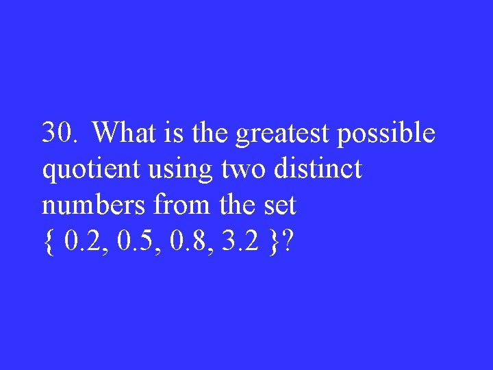 30. What is the greatest possible quotient using two distinct numbers from the set