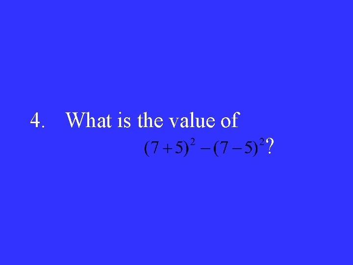 4. What is the value of ? 