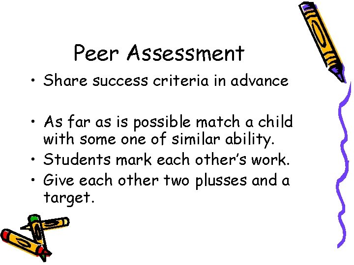 Peer Assessment • Share success criteria in advance • As far as is possible