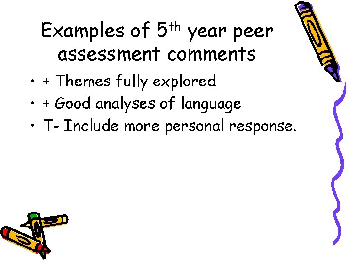 Examples of 5 th year peer assessment comments • + Themes fully explored •