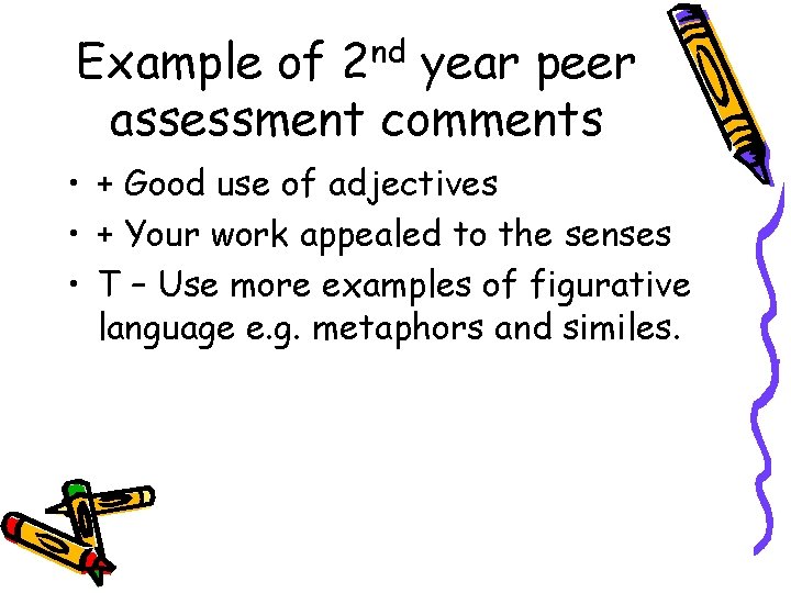 Example of 2 nd year peer assessment comments • + Good use of adjectives