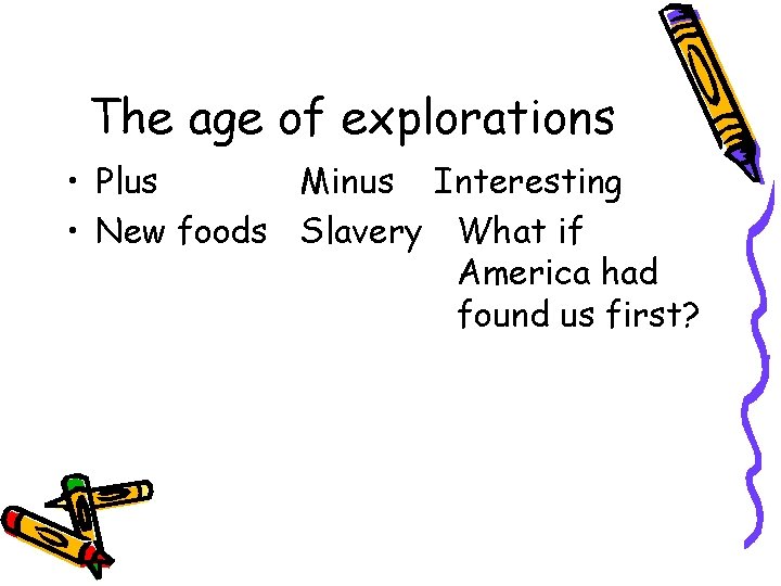 The age of explorations • Plus Minus Interesting • New foods Slavery What if