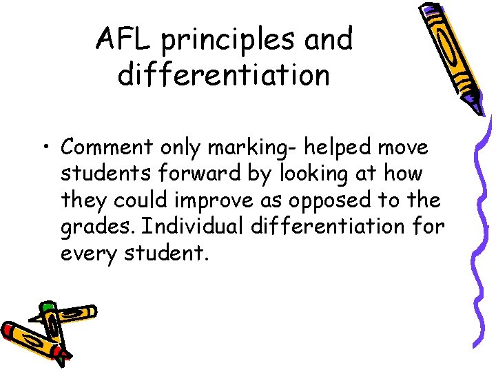 AFL principles and differentiation • Comment only marking- helped move students forward by looking