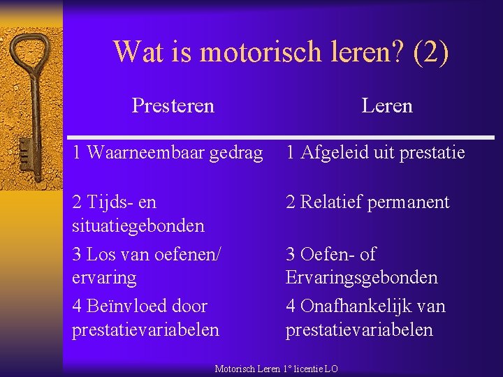 Wat is motorisch leren? (2) Presteren Leren 1 Waarneembaar gedrag 1 Afgeleid uit prestatie