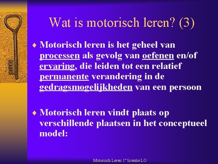 Wat is motorisch leren? (3) ¨ Motorisch leren is het geheel van processen als