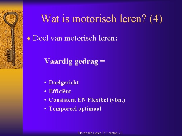 Wat is motorisch leren? (4) ¨ Doel van motorisch leren: Vaardig gedrag = •