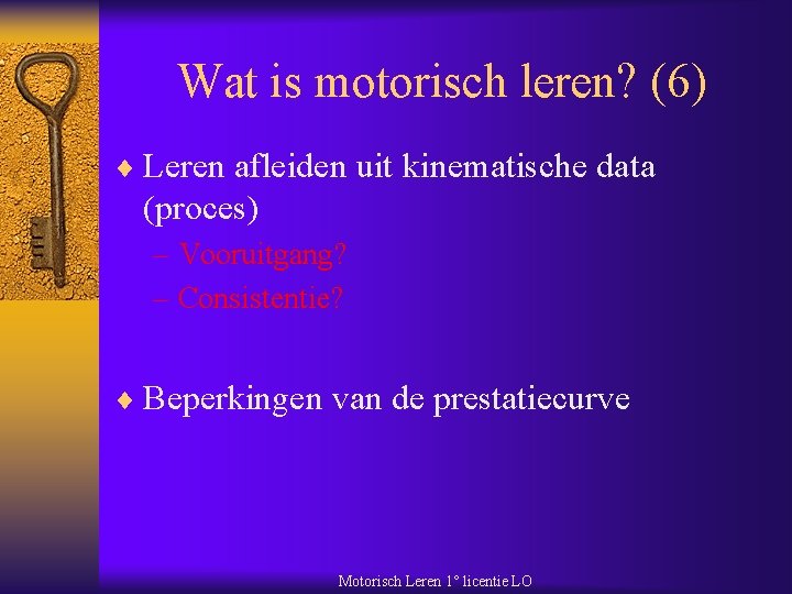 Wat is motorisch leren? (6) ¨ Leren afleiden uit kinematische data (proces) – Vooruitgang?