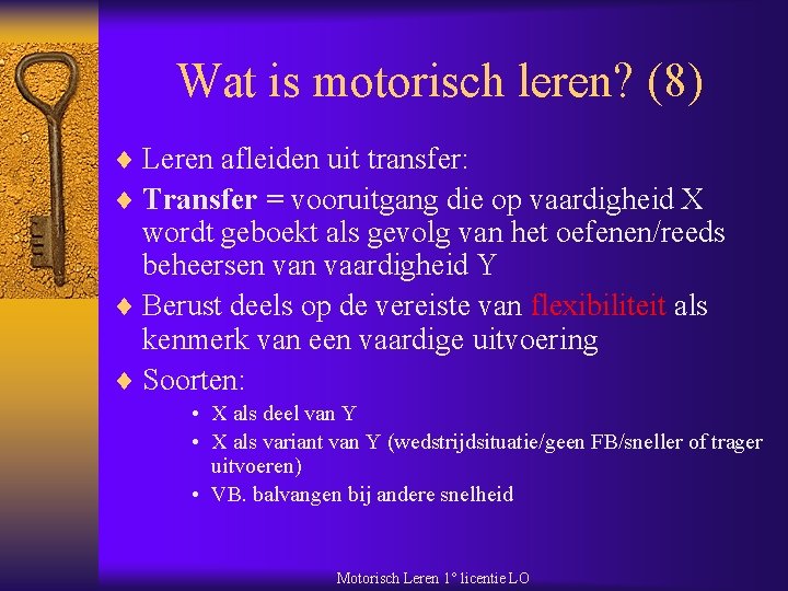 Wat is motorisch leren? (8) ¨ Leren afleiden uit transfer: ¨ Transfer = vooruitgang