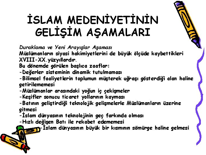 İSLAM MEDENİYETİNİN GELİŞİM AŞAMALARI Duraklama ve Yeni Arayışlar Aşaması Müslümanların siyasi hakimiyetlerini de büyük