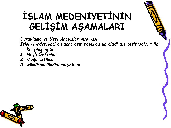 İSLAM MEDENİYETİNİN GELİŞİM AŞAMALARI Duraklama ve Yeni Arayışlar Aşaması İslam medeniyeti on dört asır