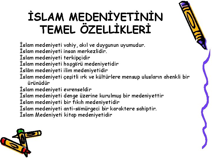 İSLAM MEDENİYETİNİN TEMEL ÖZELLİKLERİ İslam medeniyeti vahiy, akıl ve duygunun uyumudur. İslam medeniyeti insan
