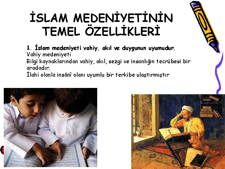 İSLAM MEDENİYETİNİN TEMEL ÖZELLİKLERİ 1. İslam medeniyeti vahiy, akıl ve duygunun uyumudur. Vahiy medeniyeti