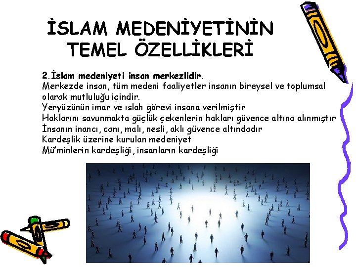 İSLAM MEDENİYETİNİN TEMEL ÖZELLİKLERİ 2. İslam medeniyeti insan merkezlidir. Merkezde insan, tüm medeni faaliyetler