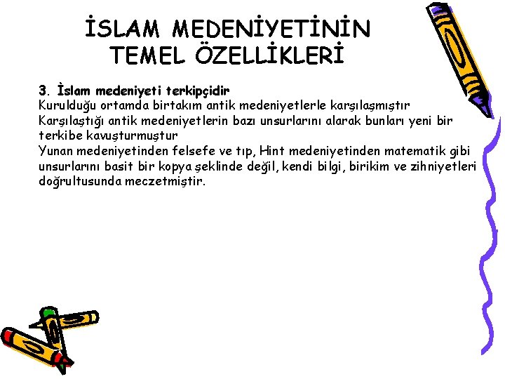 İSLAM MEDENİYETİNİN TEMEL ÖZELLİKLERİ 3. İslam medeniyeti terkipçidir Kurulduğu ortamda birtakım antik medeniyetlerle karşılaşmıştır