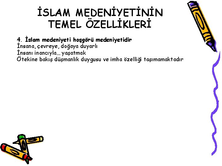 İSLAM MEDENİYETİNİN TEMEL ÖZELLİKLERİ 4. İslam medeniyeti hoşgörü medeniyetidir İnsana, çevreye, doğaya duyarlı İnsanı