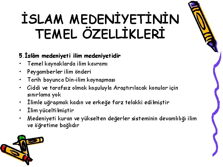 İSLAM MEDENİYETİNİN TEMEL ÖZELLİKLERİ 5. İslâm medeniyeti ilim medeniyetidir • Temel kaynaklarda ilim kavramı